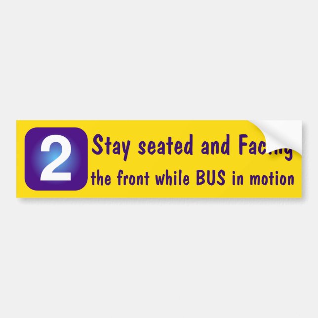 2 Stay seated and Facing the front while BUS ... Bumper Sticker (Front)