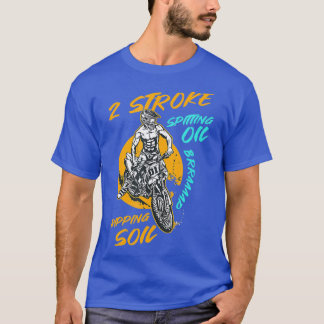 2 Stroke Spitting Oil Ripping Soil Braap Dirt T-Shirt