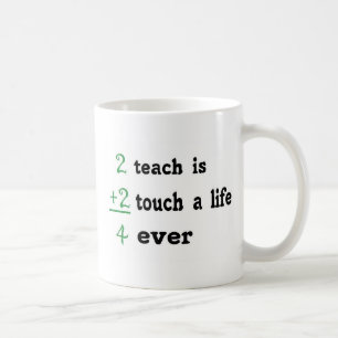 2 teach is 2 touch a  Life 4 ever Coffee Mug