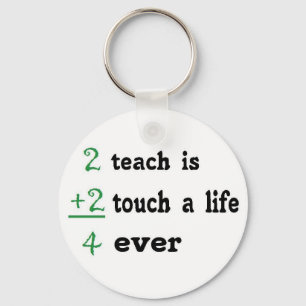 2 teach is 2 touch a Life 4 ever Key Ring