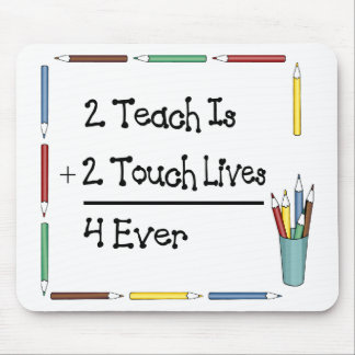 2 Teach Is 2 Touch Lives 4 Ever Mouse Mat