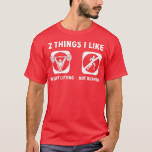 2 Things I Like Weight Lifting Not Running  T-Shirt