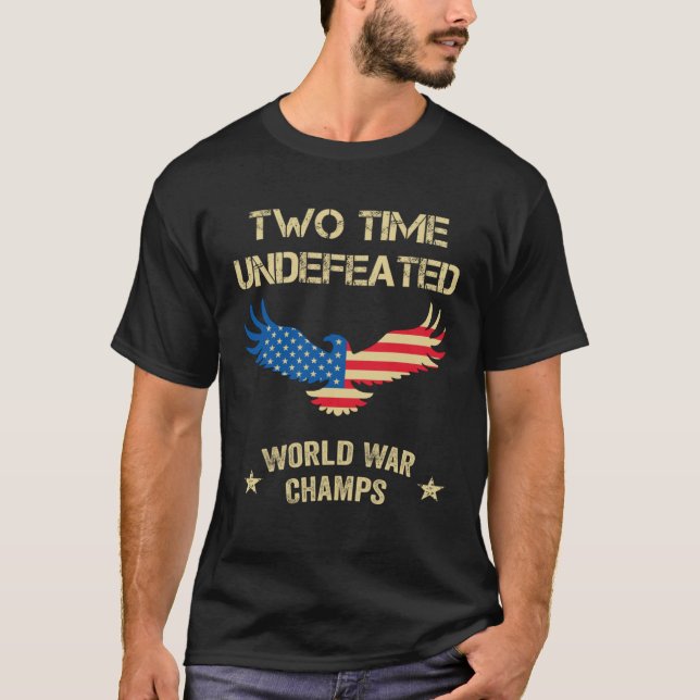2 Time Undefeated World War Champs Patriotic July  T-Shirt (Front)