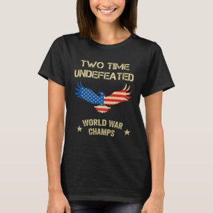 2 Time Undefeated World War Champs Patriotic July T-Shirt