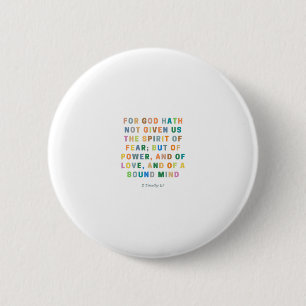 2 Timothy 1:7   For God Hath Not Given Us 6 Cm Round Badge