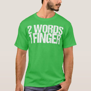 2 Words 1 Finger T-Shirt