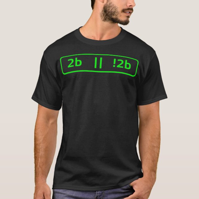 2b Or Not 2b For A Software Developer Programmer F T-Shirt (Front)