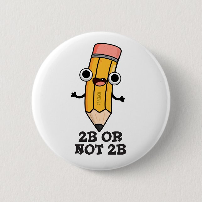 2B Or Not 2B Funny Shakespeare Pencil Pun  6 Cm Round Badge (Front)
