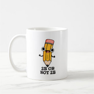 2B Or Not 2B Funny Shakespeare Pencil Pun Coffee Mug