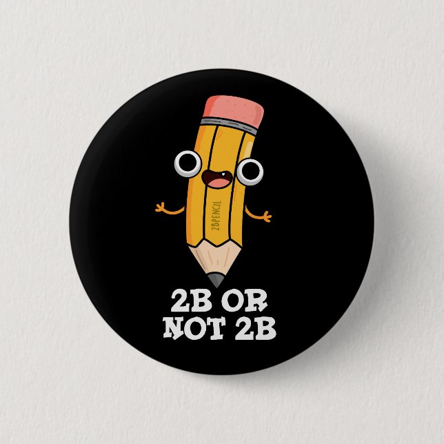 2B Or Not 2B Funny Shakespeare Pencil Pun Dark BG 6 Cm Round Badge (Front)