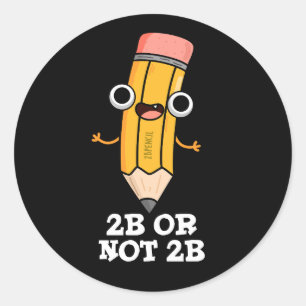 2B Or Not 2B Funny Shakespeare Pencil Pun Dark BG Classic Round Sticker