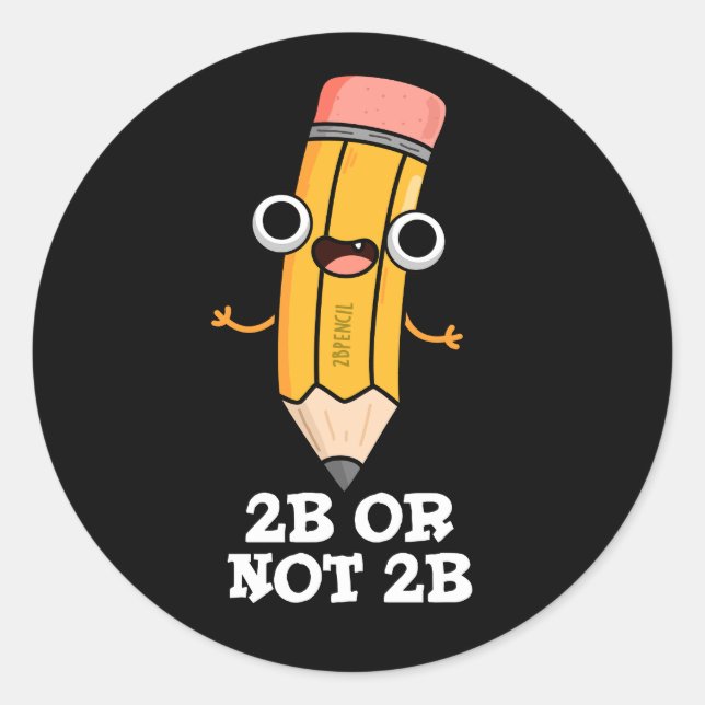 2B Or Not 2B Funny Shakespeare Pencil Pun Dark BG Classic Round Sticker (Front)