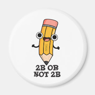 2B Or Not 2B Funny Shakespeare Pencil Pun  Magnet