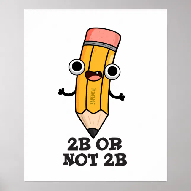 2B Or Not 2B Funny Shakespeare Pencil Pun Poster | Zazzle