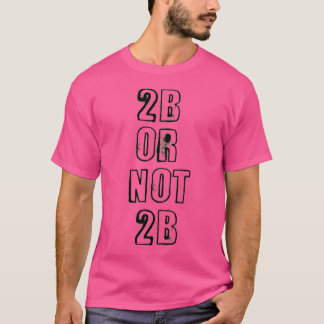 2B Or Not TB Quote Shakespeare WallsOfFame T-Shirt