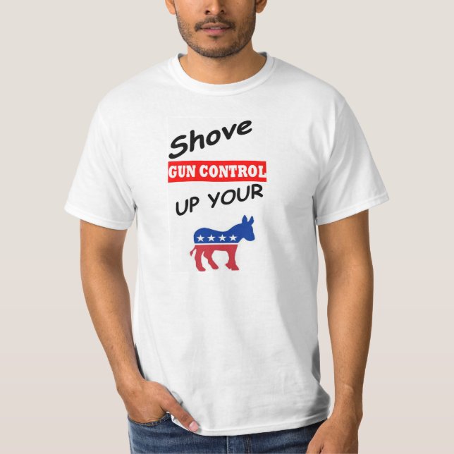 2nd Amendment :shove gun control up your T-Shirt (Front)