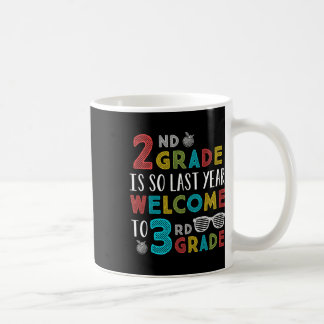 2nd Grade Is So Last Year Welcome To 3rd Grade Tea Coffee Mug