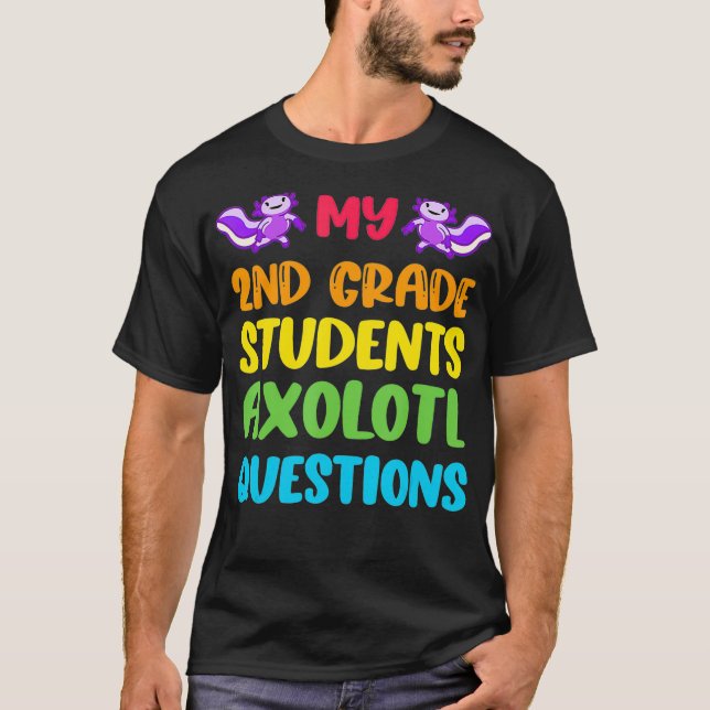 2nd Grade Teacher I Aolotl Questions Cute Rainbow  T-Shirt (Front)