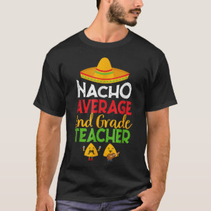 2nd Grade Teacher Nacho Average Funny Back To Scho T-Shirt