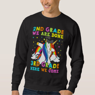 2nd Grade We Are Done 3rd Grade Here We Come Unico Sweatshirt