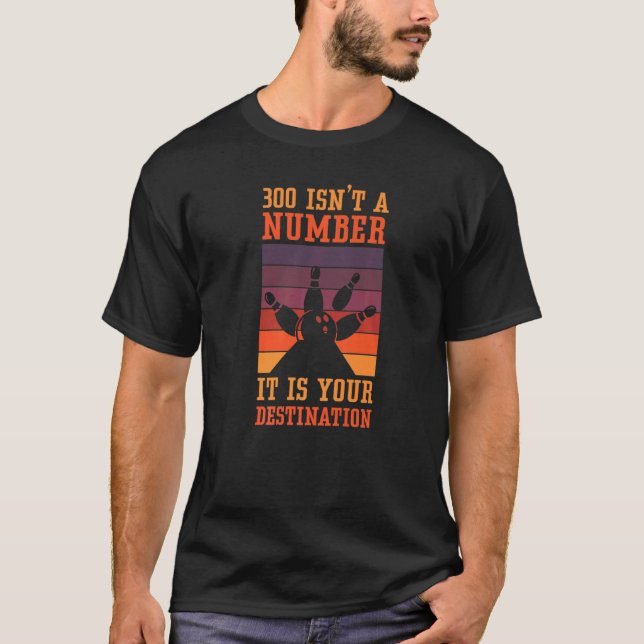 300 Isn't A Number Bowling Tournament & Bowling T-Shirt (Front)