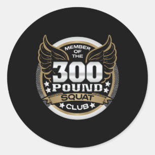 300 Pound Squat Club For Powerlifter Weightlifter Classic Round Sticker