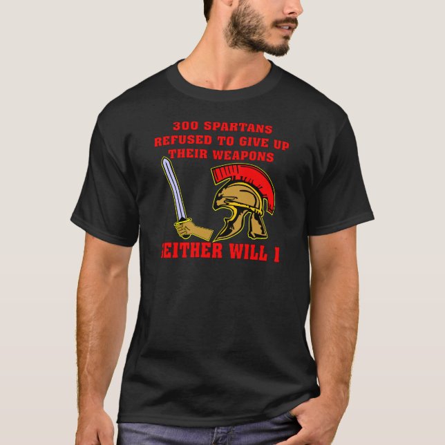 300 Spartan’s Refused To Give Up Their Weapons T-Shirt (Front)