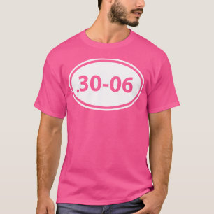 30-06 Gun Ammo Hunting Rifle Calibre Idea T-Shirt