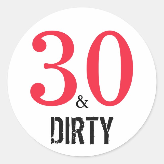 30 and Dirty | Typography 30th Birthday Classic Round Sticker (Front)