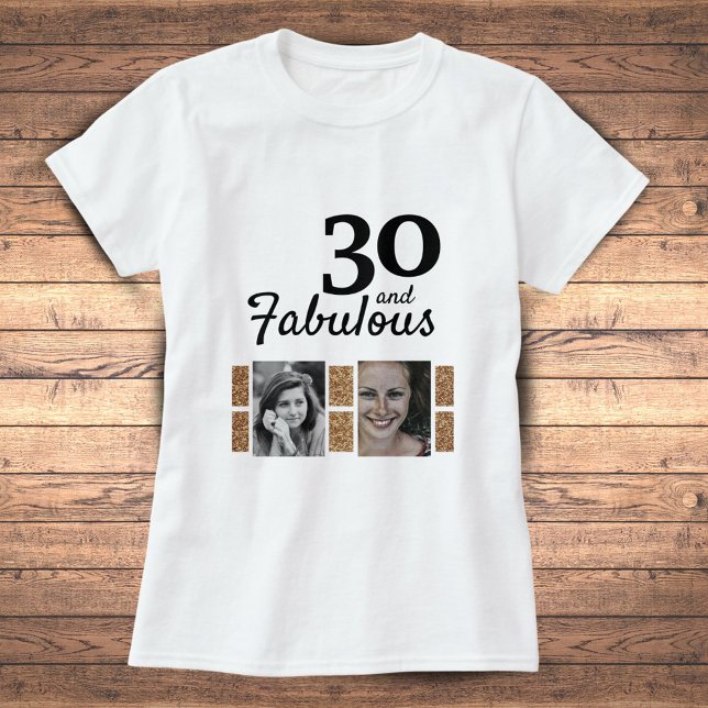 30 and Fabulous Gold Glitter 2 Photo 30th Birthday T-Shirt (Creator Uploaded)