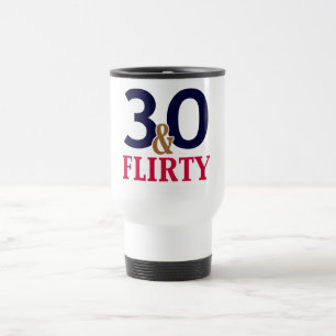 30 and Flirty 30th Birthday Travel Mug