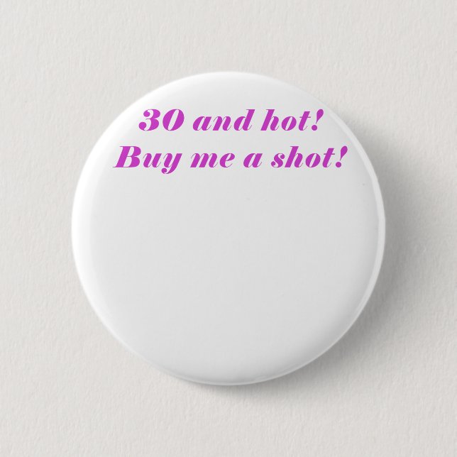 30 and Hot Buy Me a Shot 6 Cm Round Badge (Front)