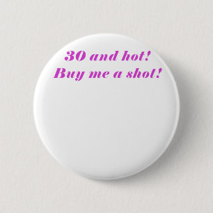 30 and Hot Buy Me a Shot 6 Cm Round Badge