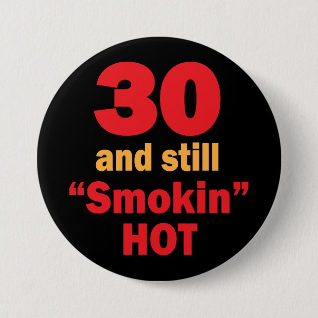30 and Still Smokin Hot | 30th Birthday 7.5 Cm Round Badge (Front)