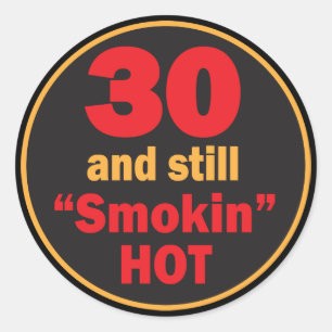30 and Still Smokin Hot   30th Birthday Classic Round Sticker