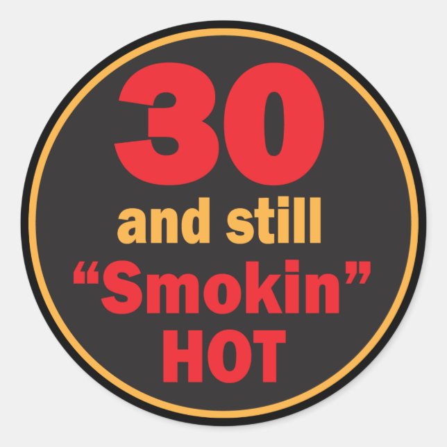 30 and Still Smokin Hot | 30th Birthday Classic Round Sticker (Front)