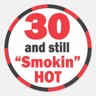 30 and Still Smokin Hot   30th Birthday Classic Round Sticker