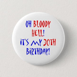 30 Bloody Hell 6 Cm Round Badge