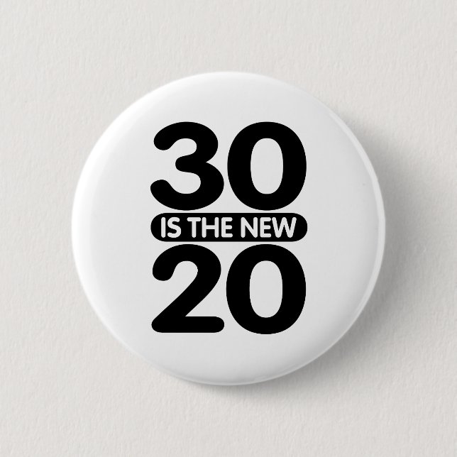 30 is the new 20 6 cm round badge (Front)