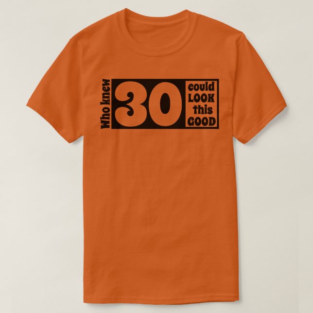30 look so good T-Shirt (Design Front)