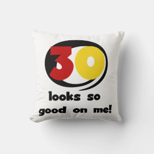 30 Looks So Good On Me T-shirts and Gifts Cushion
