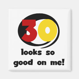 30 Looks So Good On Me T-shirts and Gifts Magnet