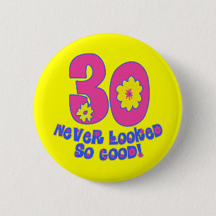 30 Never Looked So Good! 6 Cm Round Badge