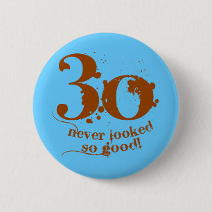 30 Never Looked so Good! 6 Cm Round Badge