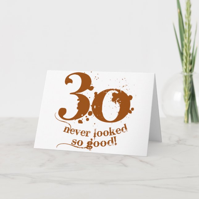 30 Never Looked so Good! Card (Front)
