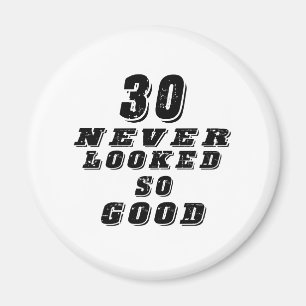 30 never looked so good magnet