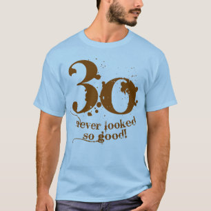 30 Never Looked so Good! T-Shirt
