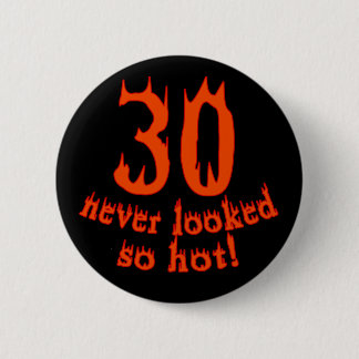 30 Never Looked so Hot! 6 Cm Round Badge