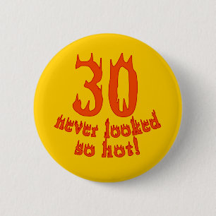 30 Never Looked so Hot! 6 Cm Round Badge