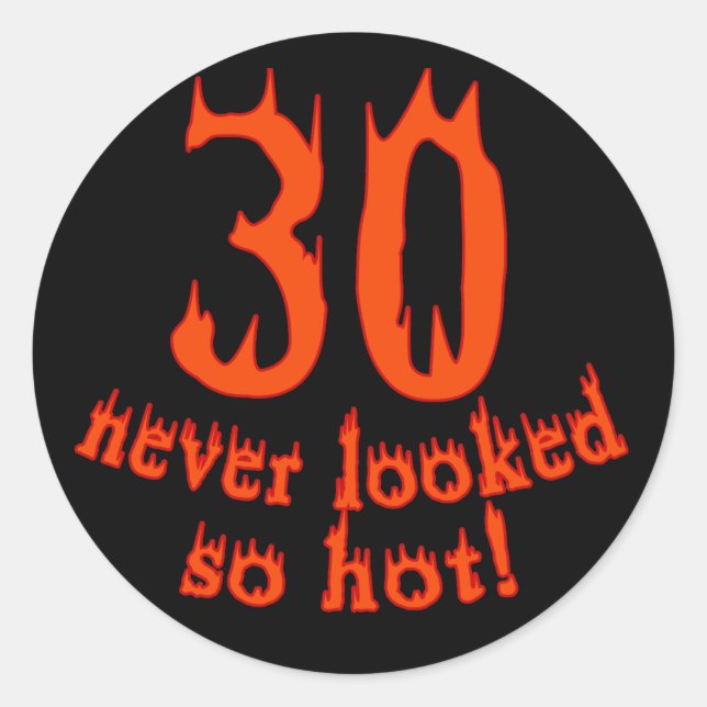 30 Never Looked so Hot! Classic Round Sticker (Front)
